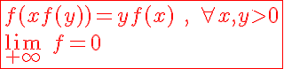 5$\red\fbox{f(xf(y))=yf(x)\;,\;\forall x,y>0\\\lim_{+\infty}\;f=0}